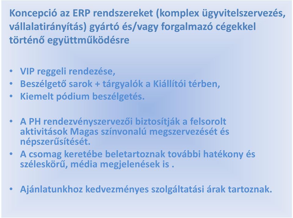 A PH rendezvényszervezői biztosítják a felsorolt aktivitások Magas színvonalú megszervezését és népszerűsítését.