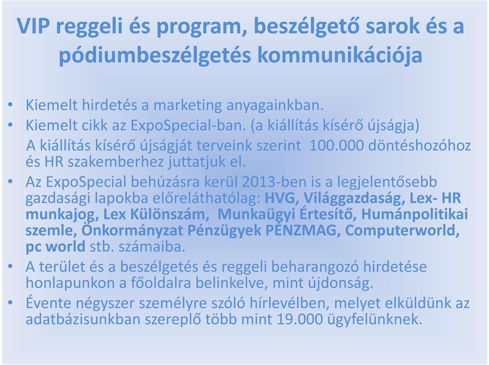 Az ExpoSpecial behúzásra kerül 2013-ben is a legjelentősebb gazdasági lapokba előreláthatólag:hvg, Világgazdaság, Lex-HR munkajog, Lex Különszám, Munkaügyi Értesítő, Humánpolitikai szemle,