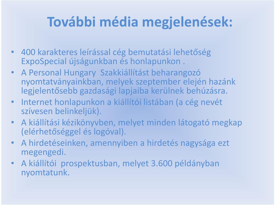 kerülnek behúzásra. Internet honlapunkon a kiállítói listában (a cég nevét szívesen belinkeljük).