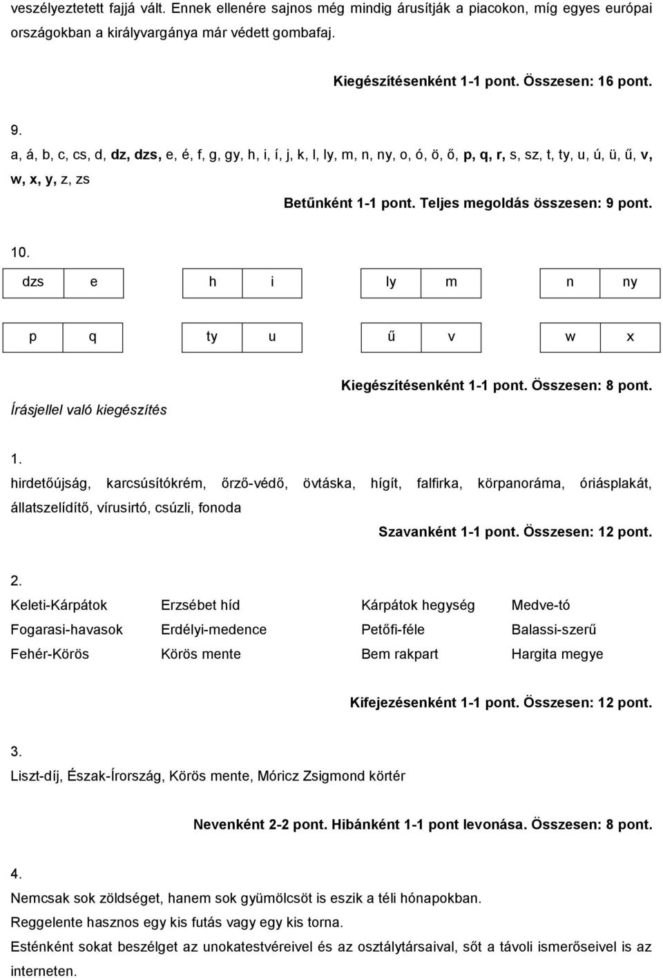 dzs e h i ly m n ny p q ty u ű v w x Írásjellel való kiegészítés Kiegészítésenként 1-1 pont. Összesen: 8 pont.