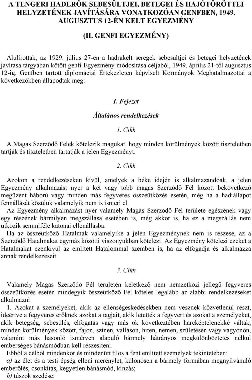 április 21-től augusztus 12-ig, Genfben tartott diplomáciai Értekezleten képviselt Kormányok Meghatalmazottai a következőkben állapodtak meg: I. Fejezet Általános rendelkezések 1.