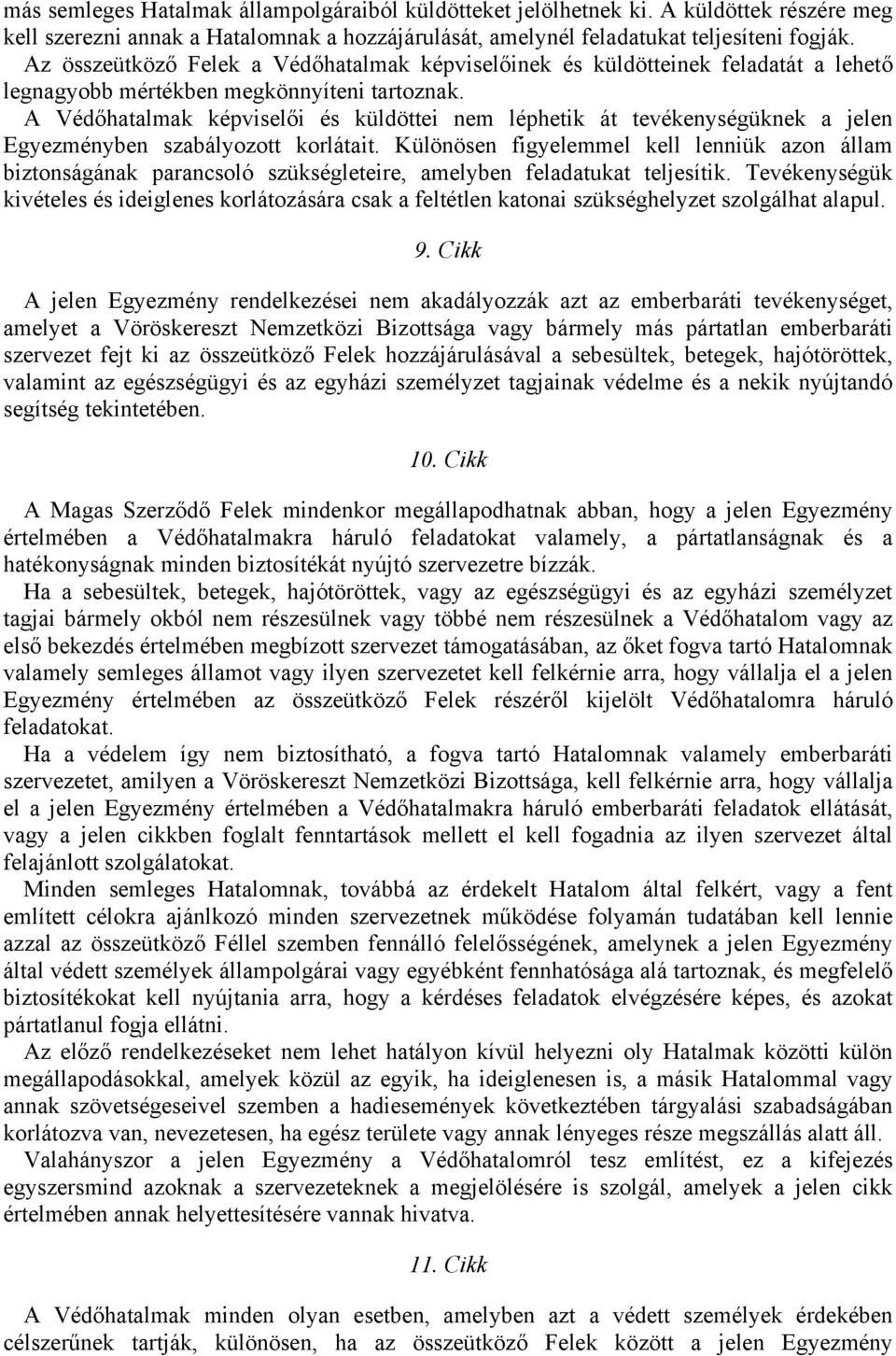 A Védőhatalmak képviselői és küldöttei nem léphetik át tevékenységüknek a jelen Egyezményben szabályozott korlátait.