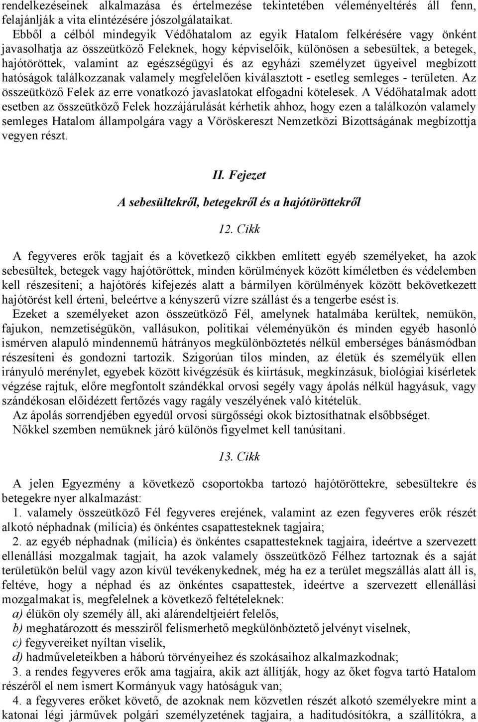 egészségügyi és az egyházi személyzet ügyeivel megbízott hatóságok találkozzanak valamely megfelelően kiválasztott - esetleg semleges - területen.