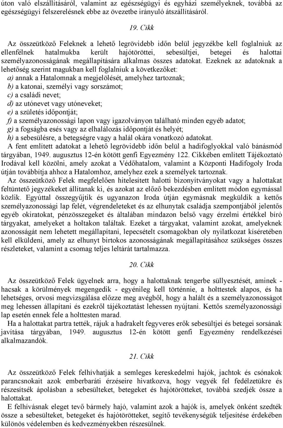 megállapítására alkalmas összes adatokat.
