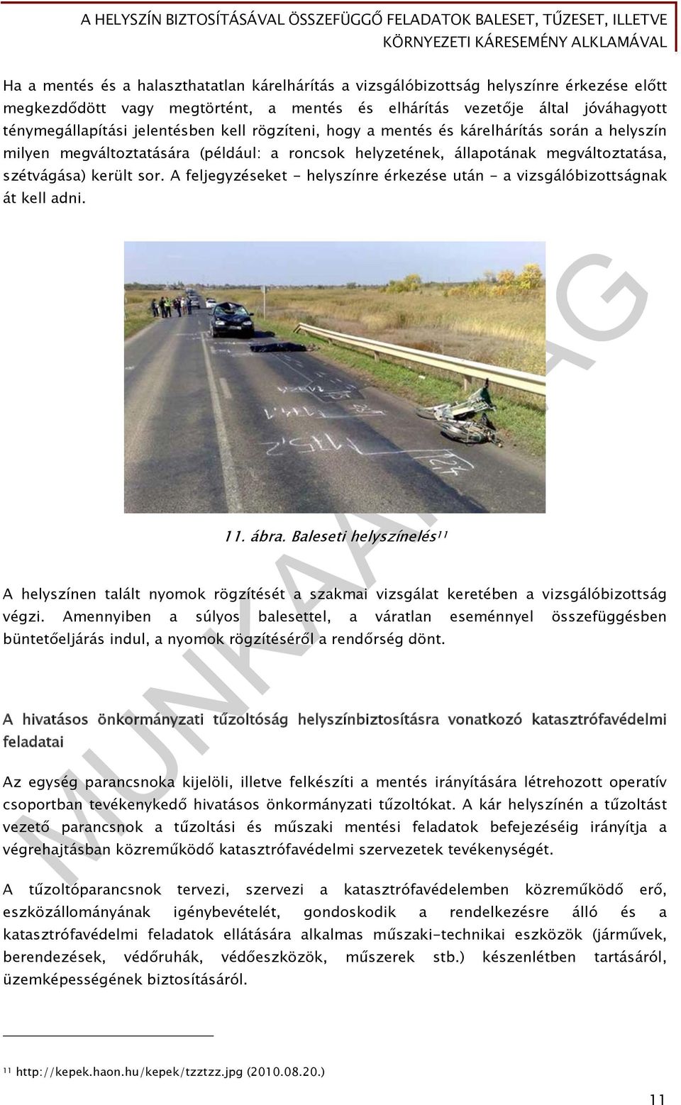 A feljegyzéseket - helyszínre érkezése után - a vizsgálóbizottságnak át kell adni. 11. ábra.