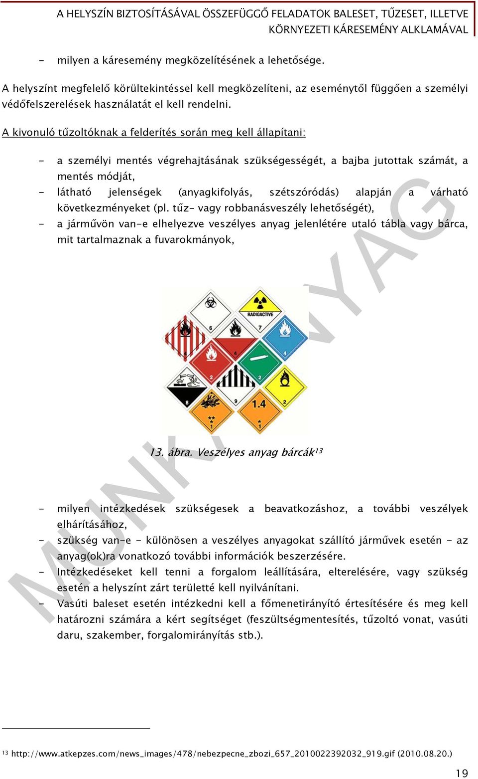 szétszóródás) alapján a várható következményeket (pl.