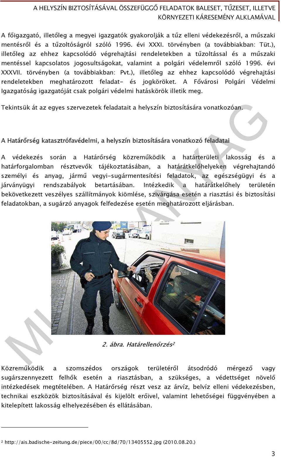 törvényben (a továbbiakban: Pvt.), illetőleg az ehhez kapcsolódó végrehajtási rendeletekben meghatározott feladat- és jogköröket.
