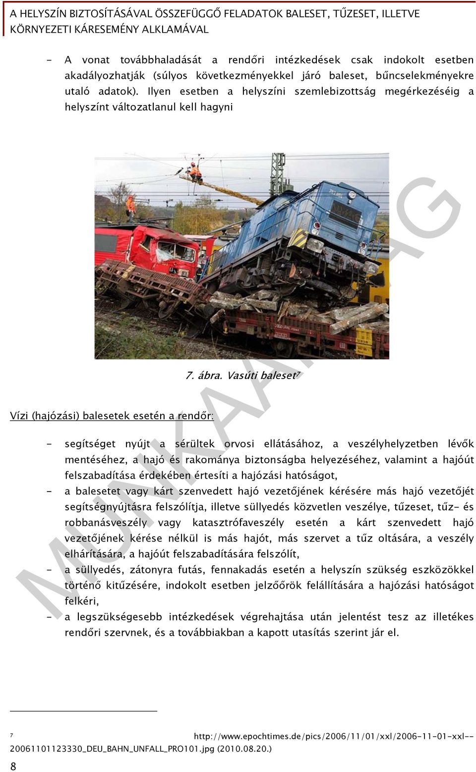 Vasúti baleset 7 - segítséget nyújt a sérültek orvosi ellátásához, a veszélyhelyzetben lévők mentéséhez, a hajó és rakománya biztonságba helyezéséhez, valamint a hajóút felszabadítása érdekében