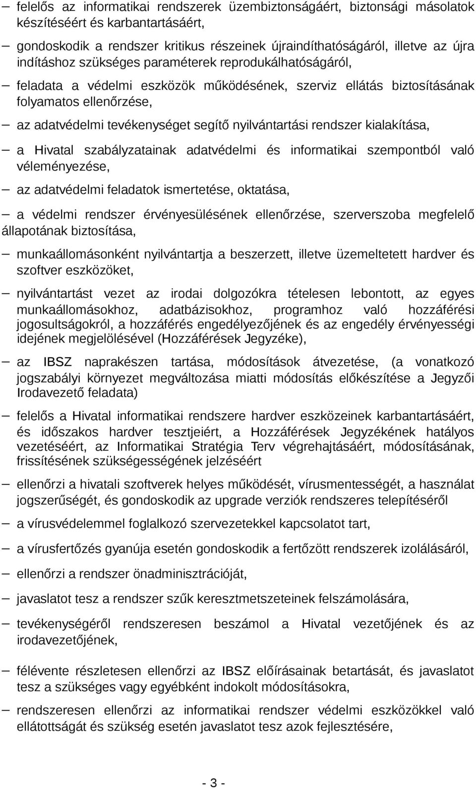 rendszer kialakítása, a Hivatal szabályzatainak adatvédelmi és informatikai szempontból való véleményezése, az adatvédelmi feladatok ismertetése, oktatása, a védelmi rendszer érvényesülésének