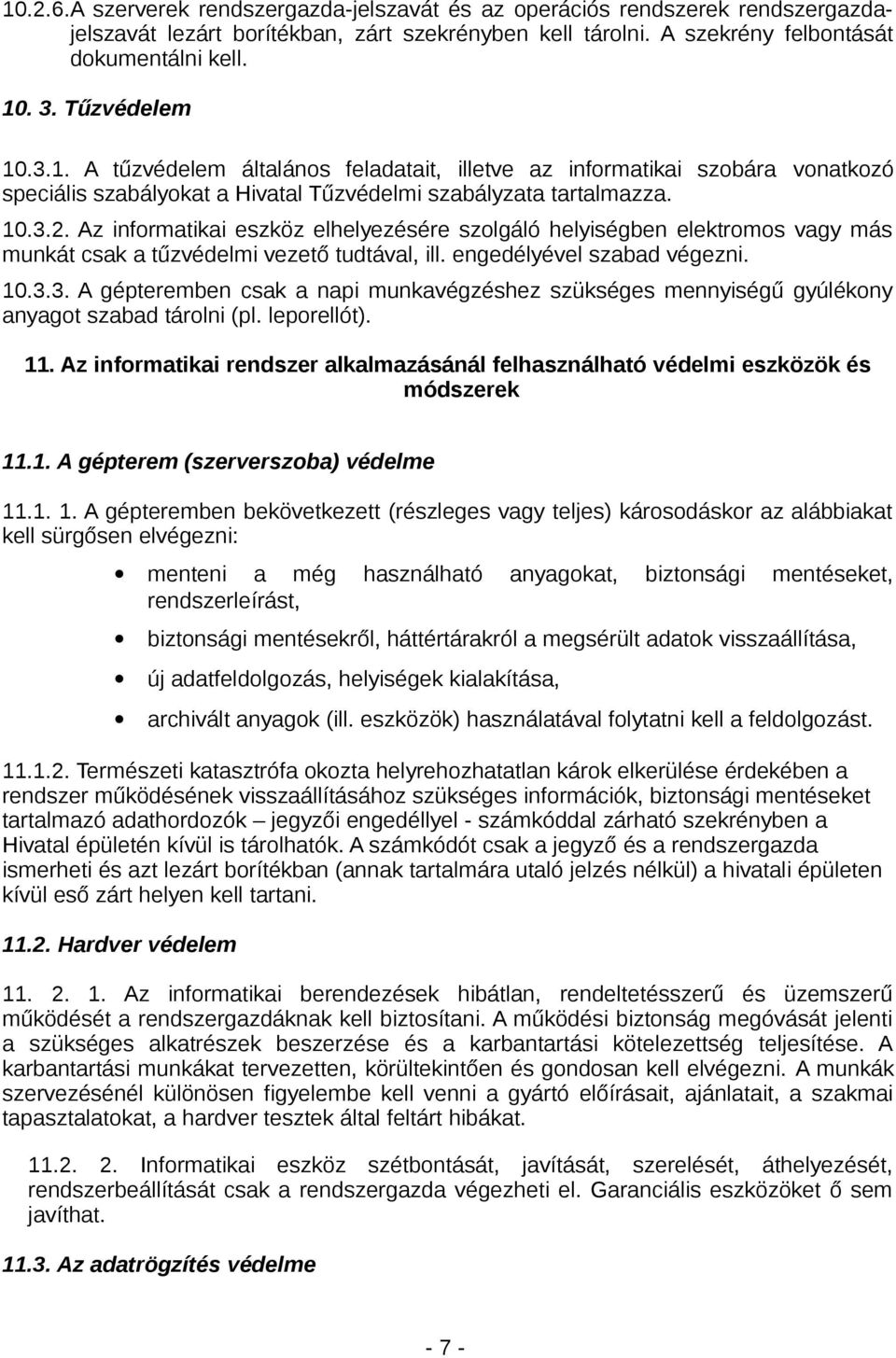 Az informatikai eszköz elhelyezésére szolgáló helyiségben elektromos vagy más munkát csak a tűzvédelmi vezető tudtával, ill. engedélyével szabad végezni. 10.3.