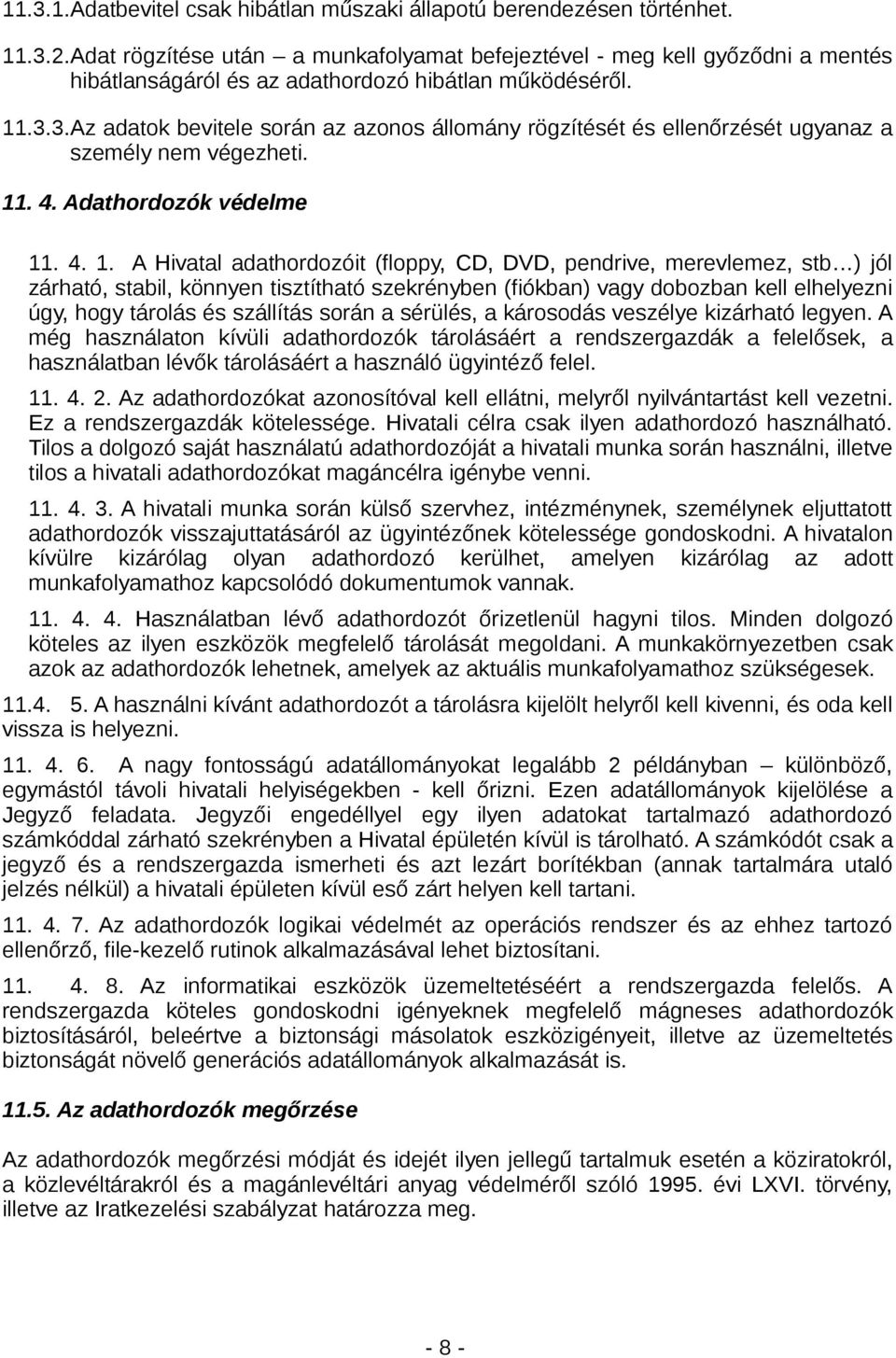 3.Az adatok bevitele során az azonos állomány rögzítését és ellenőrzését ugyanaz a személy nem végezheti. 11