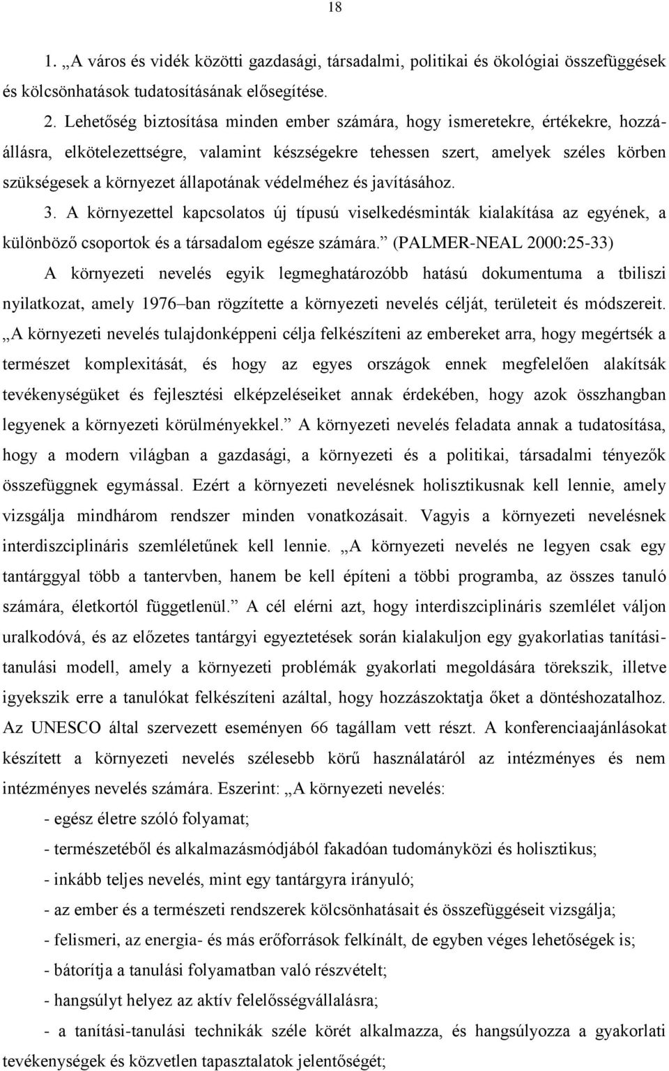állapotának védelméhez és javításához. 3. A környezettel kapcsolatos új típusú viselkedésminták kialakítása az egyének, a különböző csoportok és a társadalom egésze számára.
