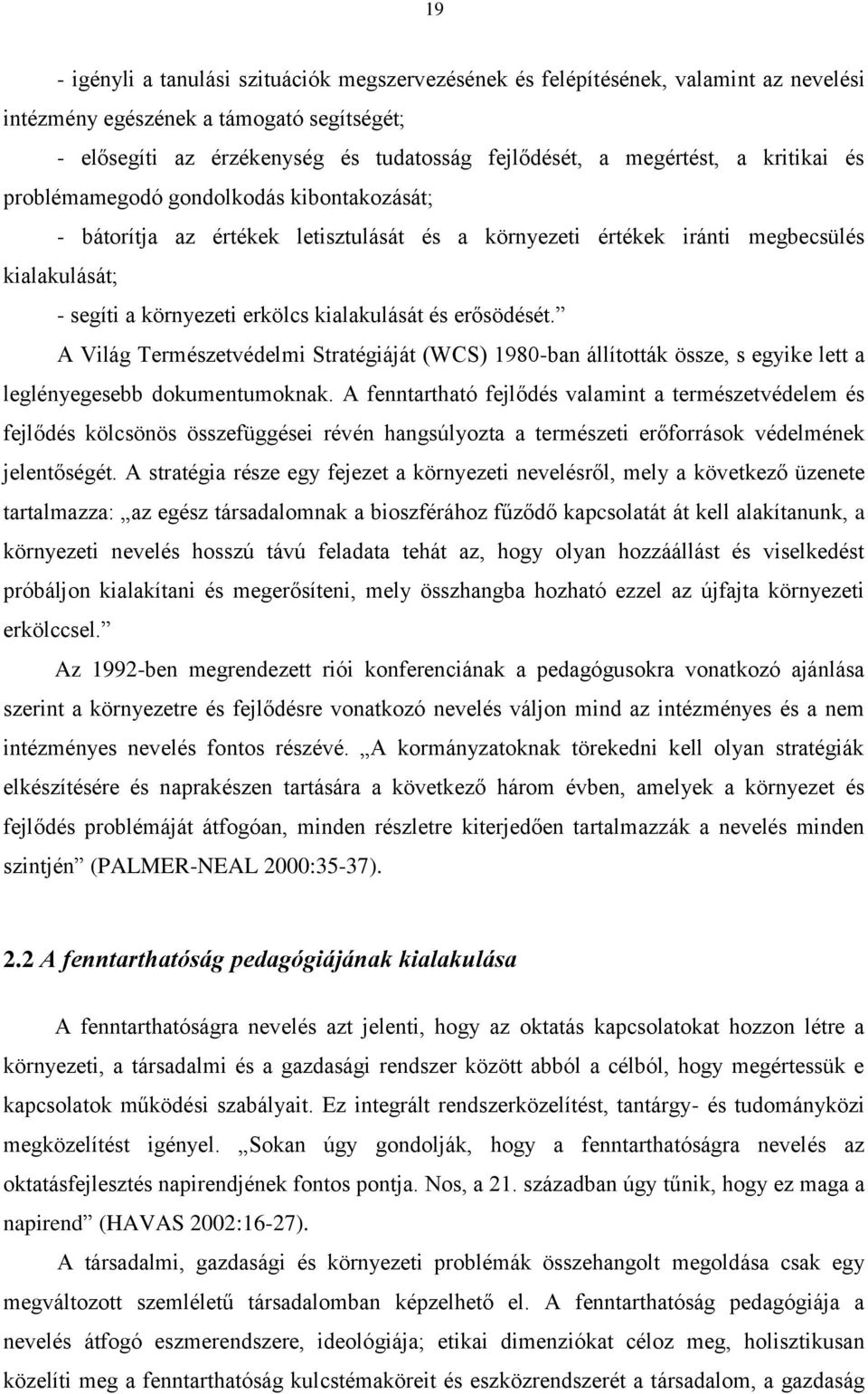 erősödését. A Világ Természetvédelmi Stratégiáját (WCS) 1980-ban állították össze, s egyike lett a leglényegesebb dokumentumoknak.