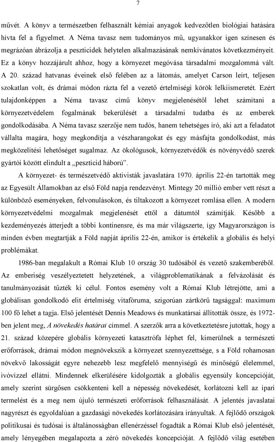 Ez a könyv hozzájárult ahhoz, hogy a környezet megóvása társadalmi mozgalommá vált. A 20.
