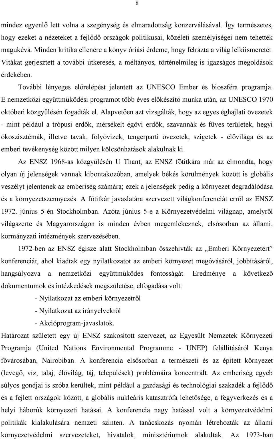 További lényeges előrelépést jelentett az UNESCO Ember és bioszféra programja. E nemzetközi együttműködési programot több éves előkészítő munka után, az UNESCO 1970 októberi közgyűlésén fogadták el.