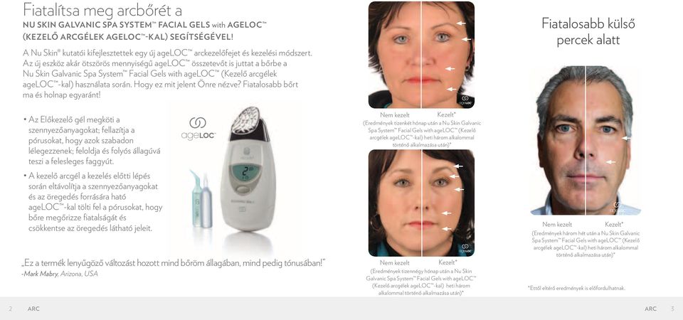Az új eszköz akár ötszörös mennyiségű ageloc összetevőt is juttat a bőrbe a Nu Skin Galvanic Spa System Facial Gels with ageloc (Kezelő arcgélek ageloc -kal) használata során.