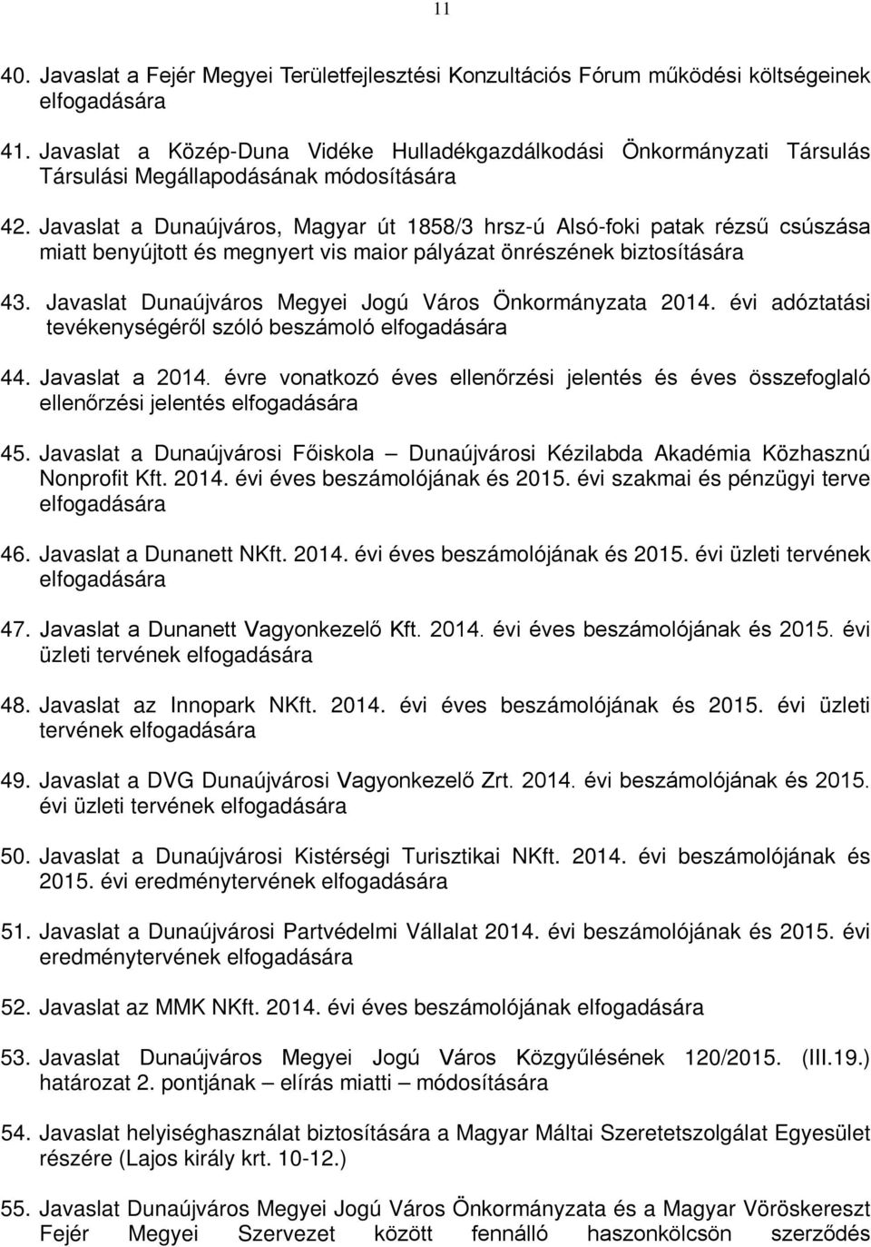 Javaslat a Dunaújváros, Magyar út 1858/3 hrsz-ú Alsó-foki patak rézsű csúszása miatt benyújtott és megnyert vis maior pályázat önrészének biztosítására 43.