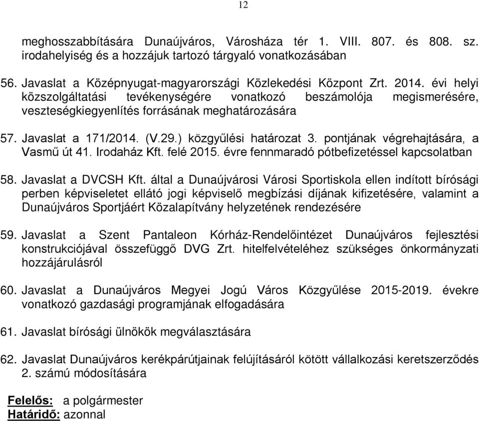 pontjának végrehajtására, a Vasmű út 41. Irodaház Kft. felé 2015. évre fennmaradó pótbefizetéssel kapcsolatban 58. Javaslat a DVCSH Kft.