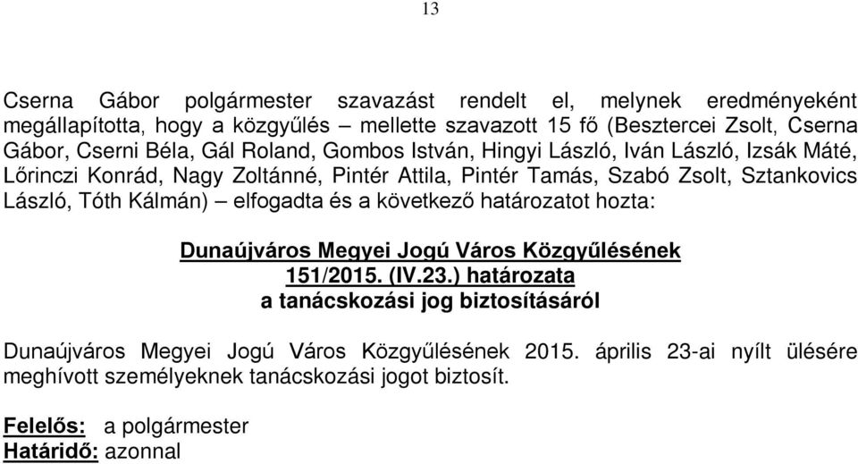 elfogadta és a következő határozatot hozta: Dunaújváros Megyei Jogú Város Közgyűlésének 151/2015. (IV.23.