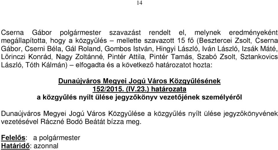 következő határozatot hozta: Dunaújváros Megyei Jogú Város Közgyűlésének 152/2015. (IV.23.