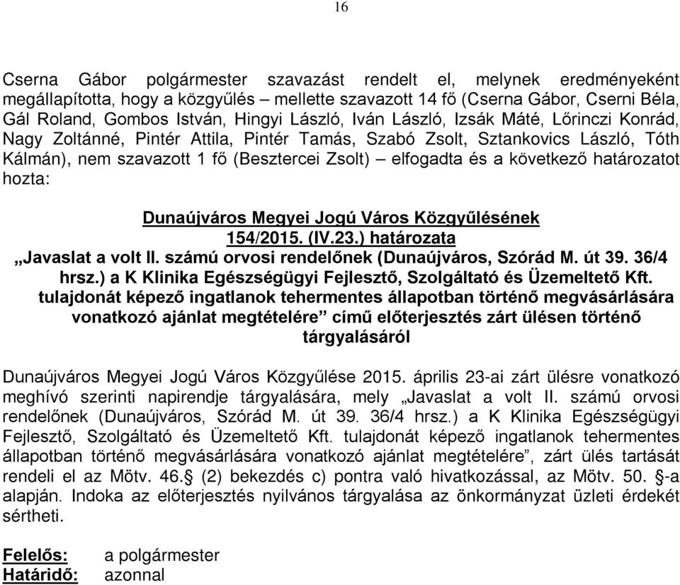 154/2015. (IV.23.) határozata Javaslat a volt II. számú orvosi rendelőnek (Dunaújváros, Szórád M. út 39. 36/4 hrsz.) a K Klinika Egészségügyi Fejlesztő, Szolgáltató és Üzemeltető Kft.