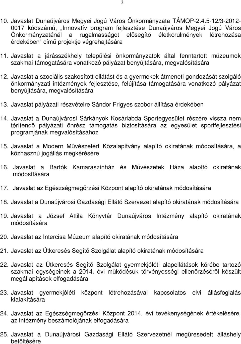 11. Javaslat a járásszékhely települési önkormányzatok által fenntartott múzeumok szakmai támogatására vonatkozó pályázat benyújtására, megvalósítására 12.