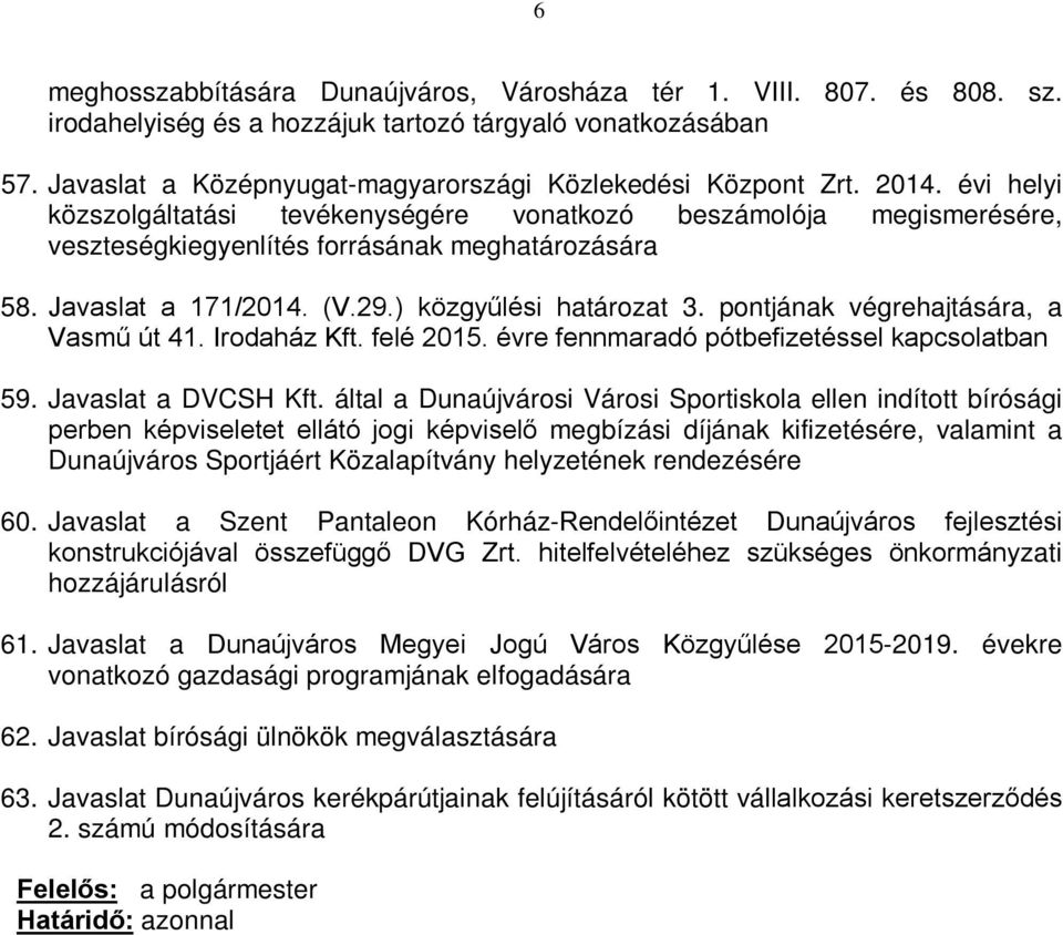 pontjának végrehajtására, a Vasmű út 41. Irodaház Kft. felé 2015. évre fennmaradó pótbefizetéssel kapcsolatban 59. Javaslat a DVCSH Kft.
