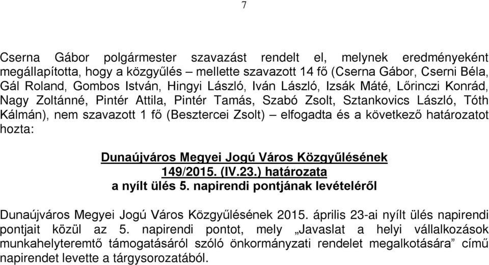Megyei Jogú Város Közgyűlésének 149/2015. (IV.23.) határozata a nyílt ülés 5. napirendi pontjának levételéről Dunaújváros Megyei Jogú Város Közgyűlésének 2015.