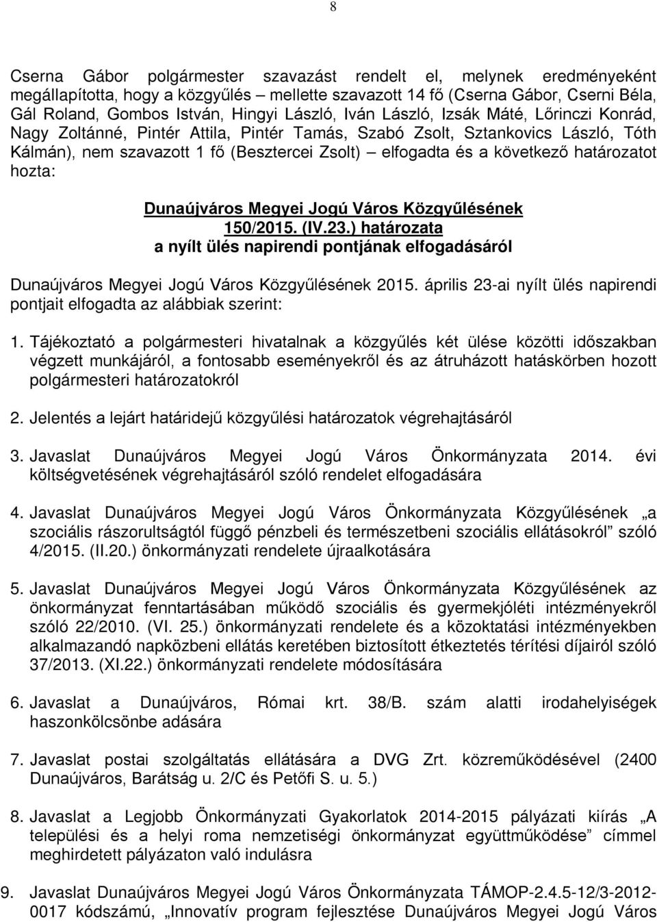 150/2015. (IV.23.) határozata a nyílt ülés napirendi pontjának elfogadásáról Dunaújváros Megyei Jogú Város Közgyűlésének 2015.