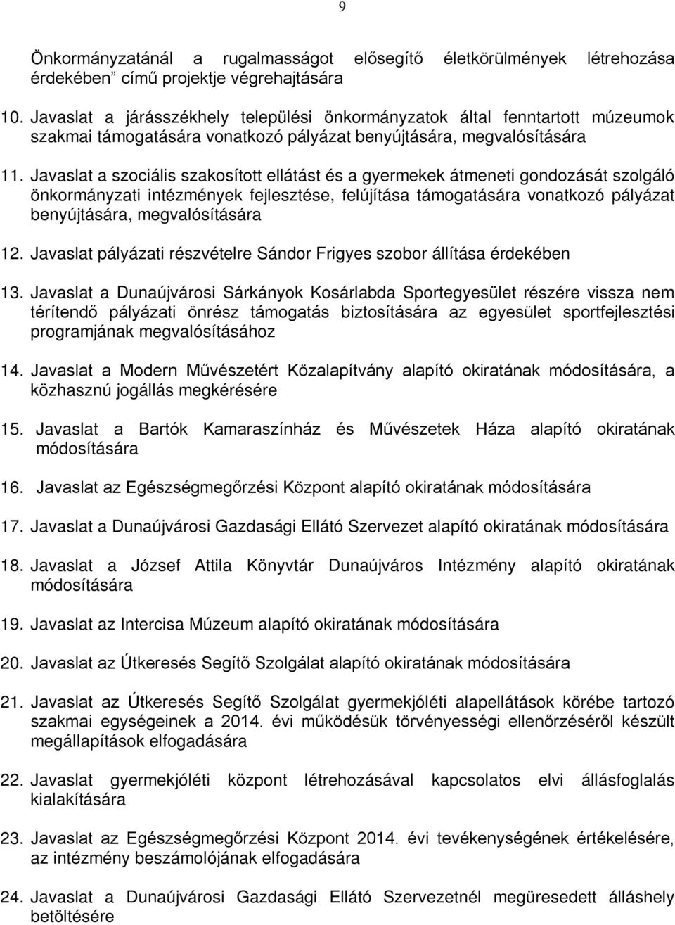 Javaslat a szociális szakosított ellátást és a gyermekek átmeneti gondozását szolgáló önkormányzati intézmények fejlesztése, felújítása támogatására vonatkozó pályázat benyújtására, megvalósítására