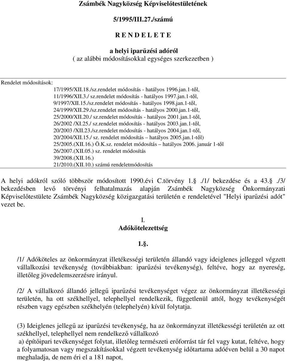 20./ sz.rendelet módosítás - hatályos 2001.jan.1-től, 26/2002 /XI.25./ sz.rendelet módosítás - hatályos 2003.jan.1-től, 20/2003 /XII.23./sz.rendelet módosítás - hatályos 2004.jan.1-től, 20/2004/XII.