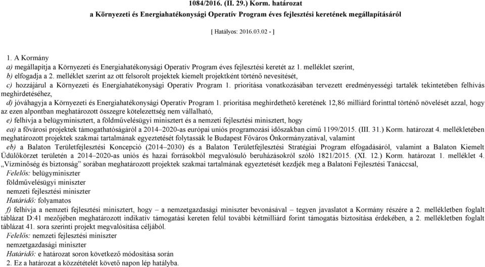 melléklet az ott felsorolt projektek kiemelt projektként történő nevesítését, c) hozzájárul a Környezeti és Energiahatékonysági Operatív Program.