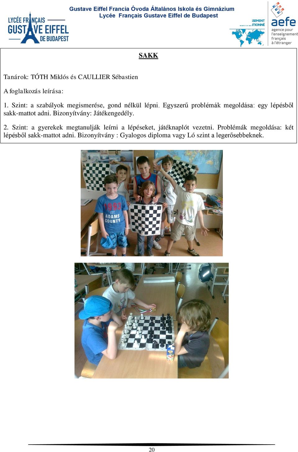 Egyszerű problémák megoldása: egy lépésből sakk-mattot adni. Bizonyítvány: Játékengedély. 2.