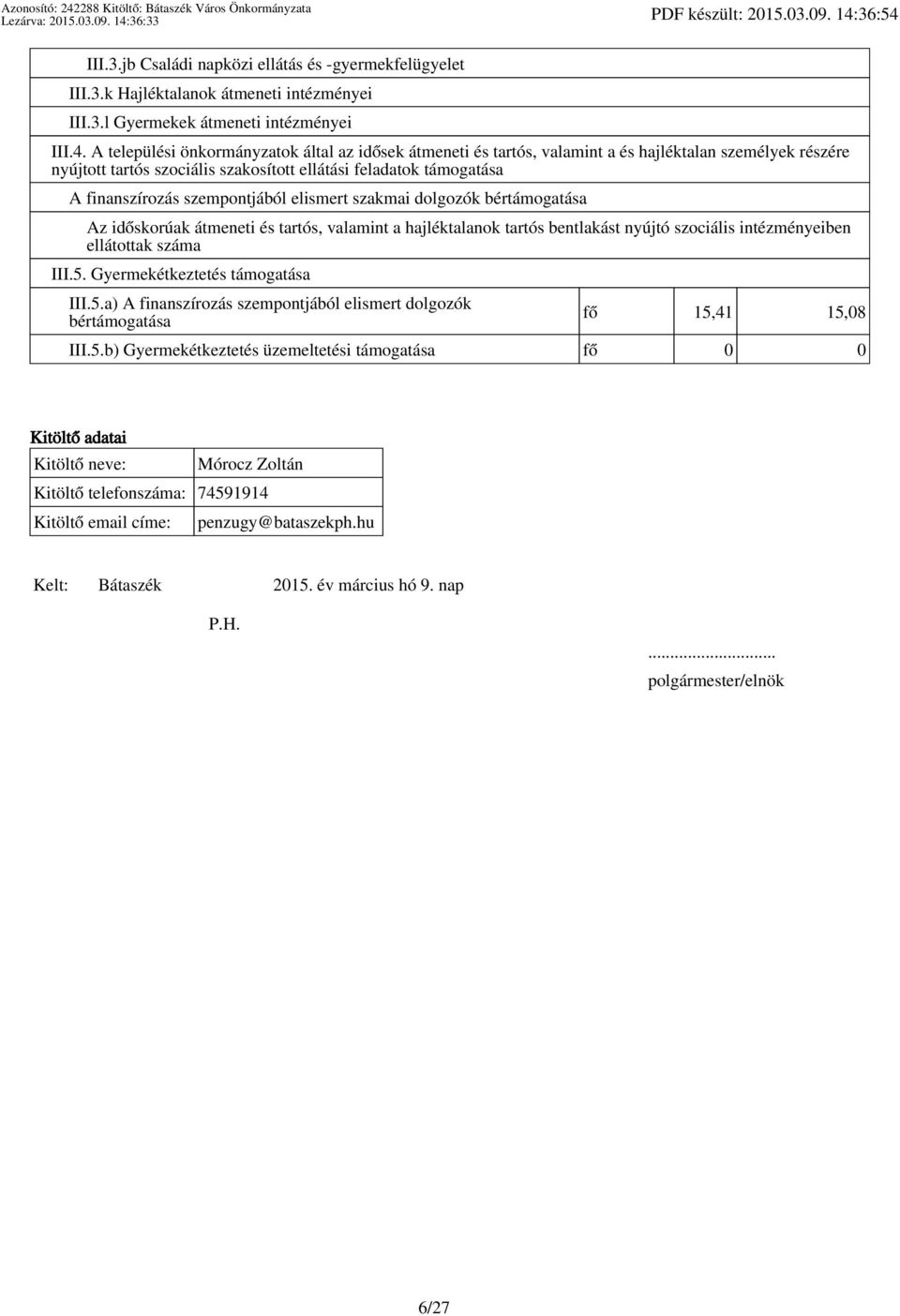 A települési önkormányzatok által az idősek átmeneti és tartós, valamint a és hajléktalan személyek részére nyújtott tartós szociális szakosított ellátási feladatok támogatása A finanszírozás