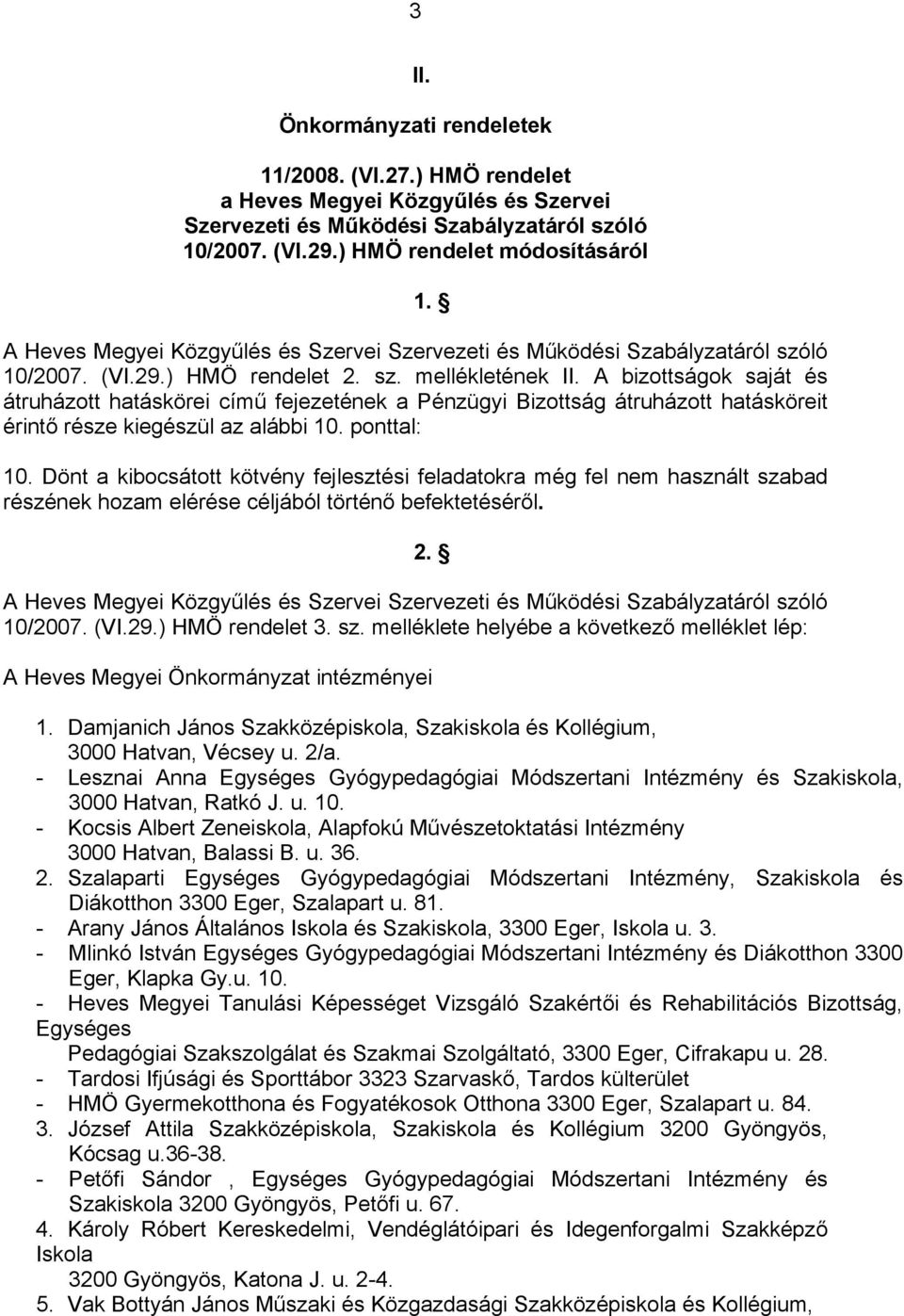 A bizottságok saját és átruházott hatáskörei című fejezetének a Pénzügyi Bizottság átruházott hatásköreit érintő része kiegészül az alábbi 10. ponttal: 10.