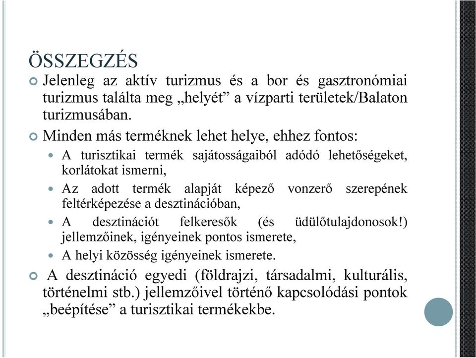 képező vonzerő szerepének feltérképezése a desztinációban, A desztinációt felkeresők (és üdülőtulajdonosok!