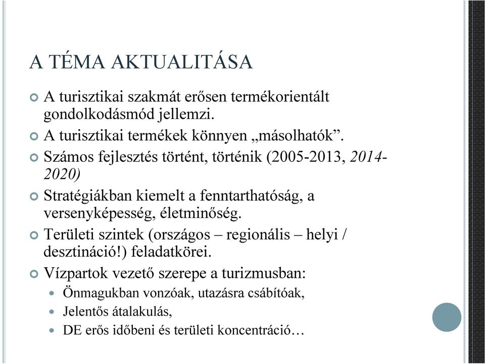 Számos fejlesztés történt, történik (2005-2013, 2014-2020) Stratégiákban kiemelt a fenntarthatóság, a versenyképesség,