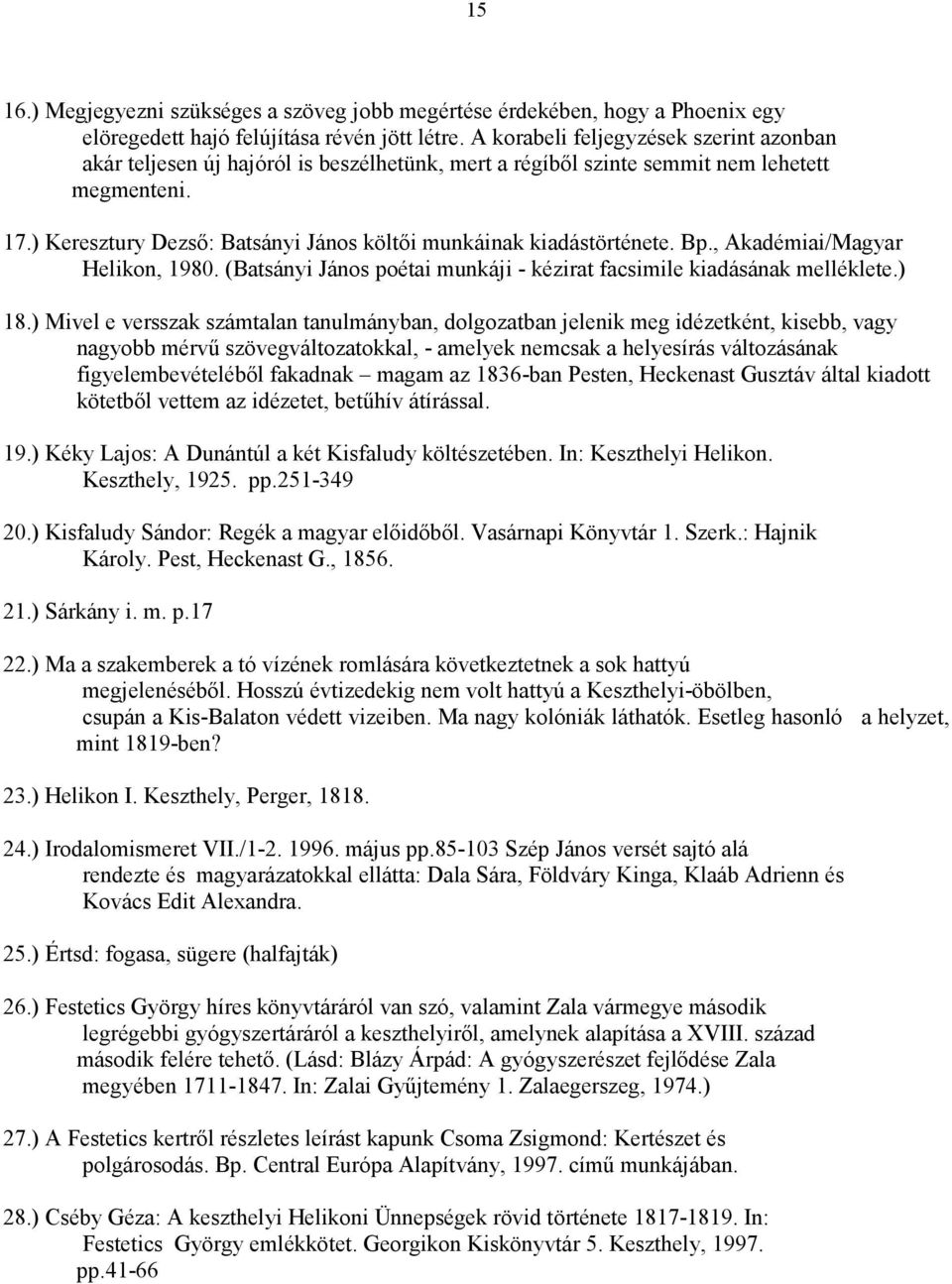 ) Keresztury Dezsı: Batsányi János költıi munkáinak kiadástörténete. Bp., Akadémiai/Magyar Helikon, 1980. (Batsányi János poétai munkáji - kézirat facsimile kiadásának melléklete.) 18.