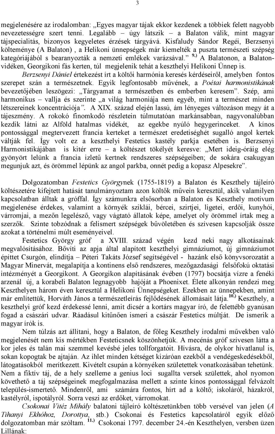Kisfaludy Sándor Regéi, Berzsenyi költeménye (A Balaton), a Helikoni ünnepségek már kiemelték a puszta természeti szépség kategóriájából s bearanyozták a nemzeti emlékek varázsával. 9.