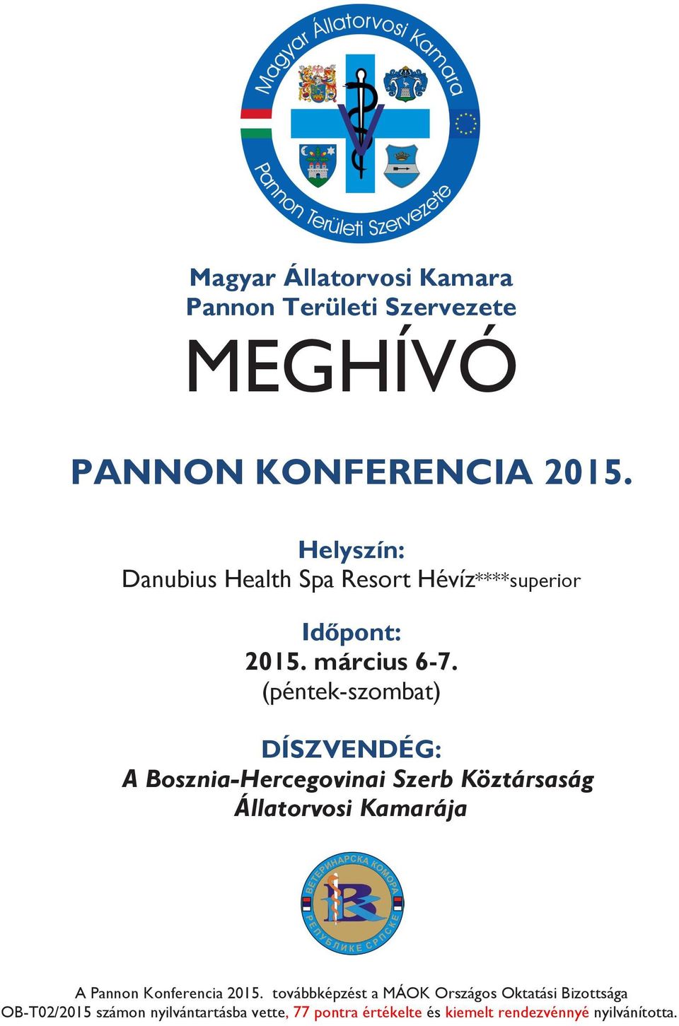 (péntek-szombat) DÍSZVENDÉG: A Bosznia-Hercegovinai Szerb Köztársaság Állatorvosi Kamarája A Pannon