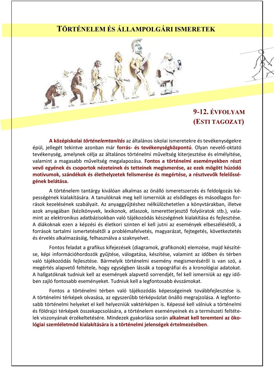 Olyan nevelő-oktató tevékenység, amelynek célja az általános történelmi műveltség kiterjesztése és elmélyítése, valamint a magasabb műveltség megalapozása.