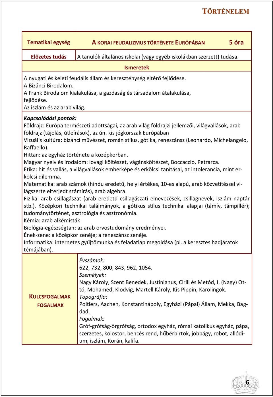 Földrajz: Európa természeti adottságai, az arab világ földrajzi jellemzői, világvallások, arab földrajz (tájolás, útleírások), az ún.