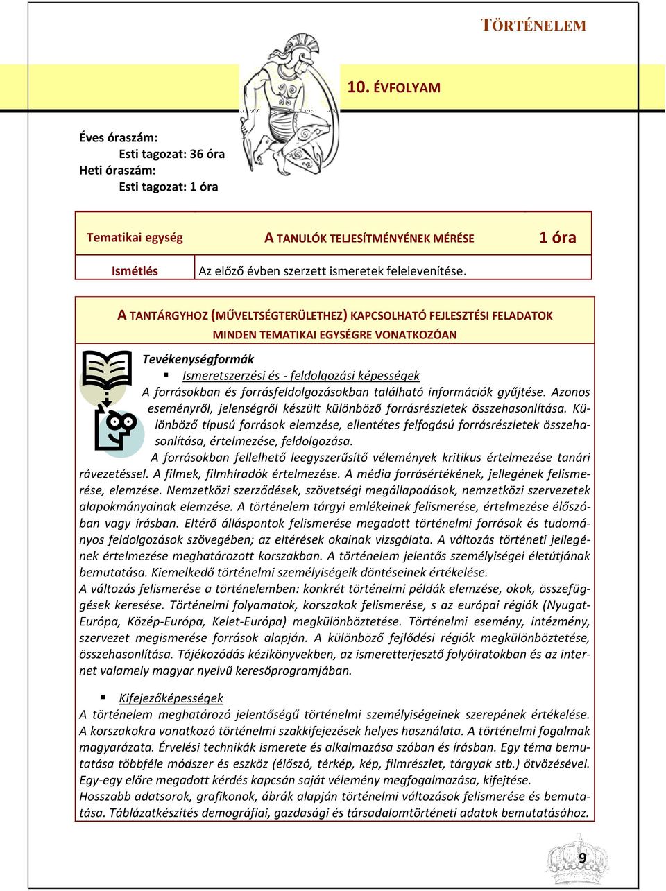 forrásfeldolgozásokban található információk gyűjtése. Azonos eseményről, jelenségről készült különböző forrásrészletek összehasonlítása.