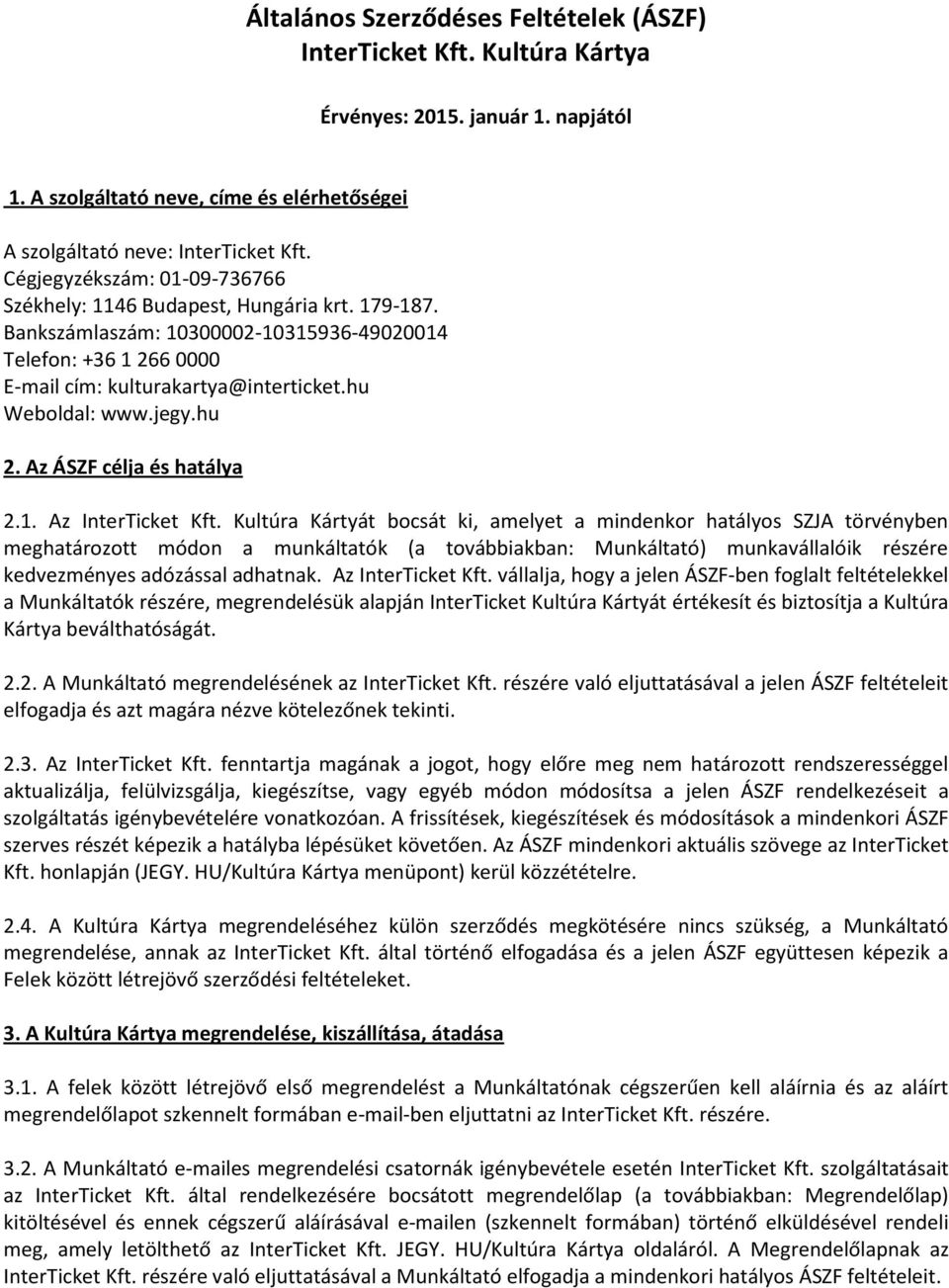 jegy.hu 2. Az ÁSZF célja és hatálya 2.1. Az InterTicket Kft.
