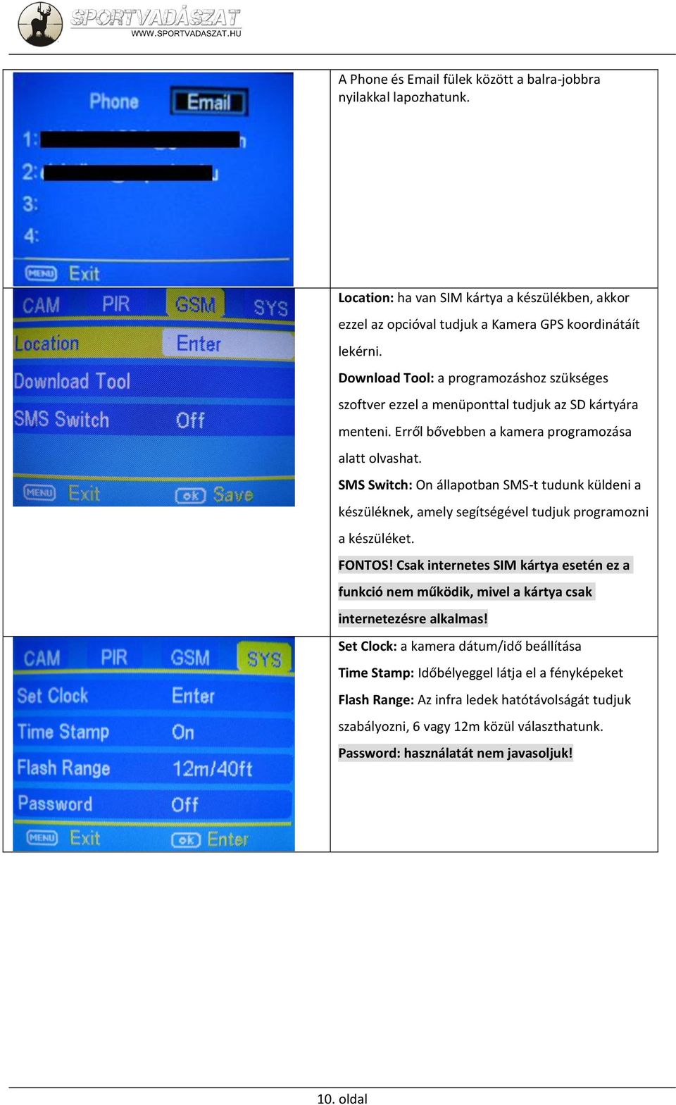 SMS Switch: On állapotban SMS-t tudunk küldeni a készüléknek, amely segítségével tudjuk programozni a készüléket. FONTOS!