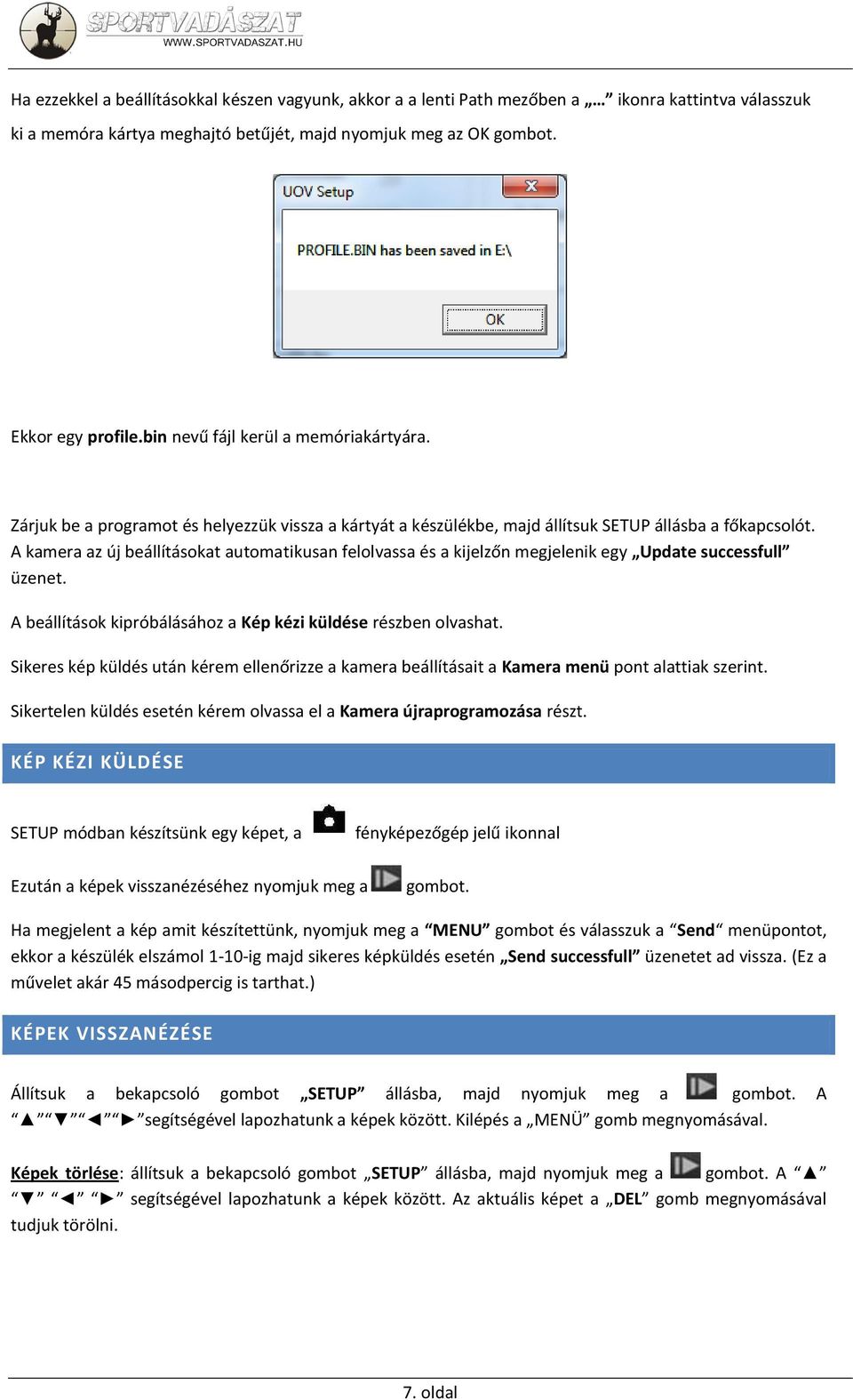 A kamera az új beállításokat automatikusan felolvassa és a kijelzőn megjelenik egy Update successfull üzenet. A beállítások kipróbálásához a Kép kézi küldése részben olvashat.