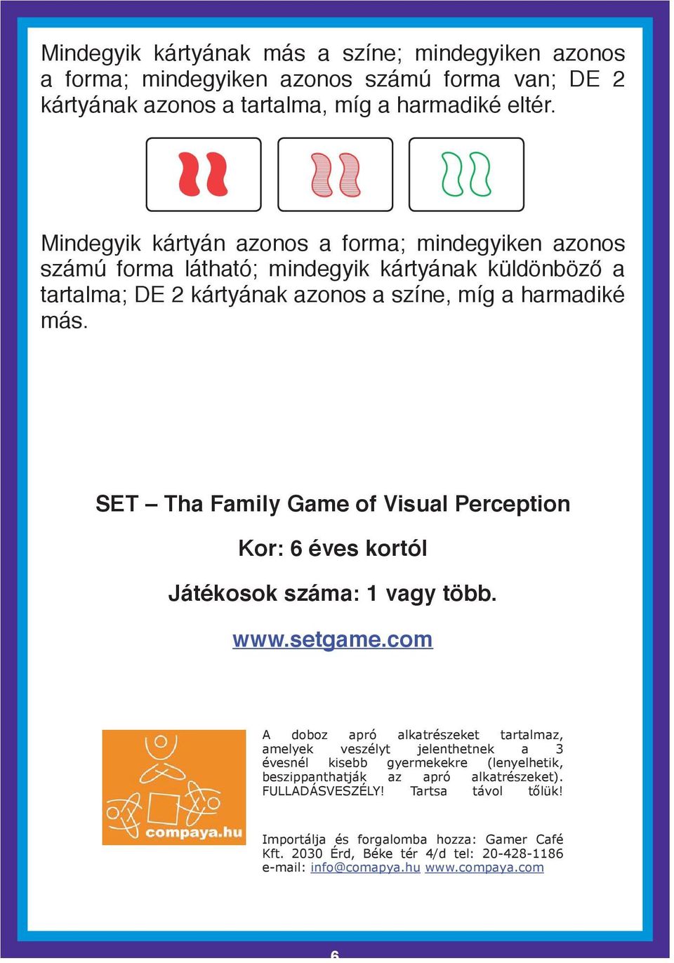 SET Tha Family Game of Visual Perception Kor: 6 éves kortól Játékosok száma: 1 vagy több. www.setgame.