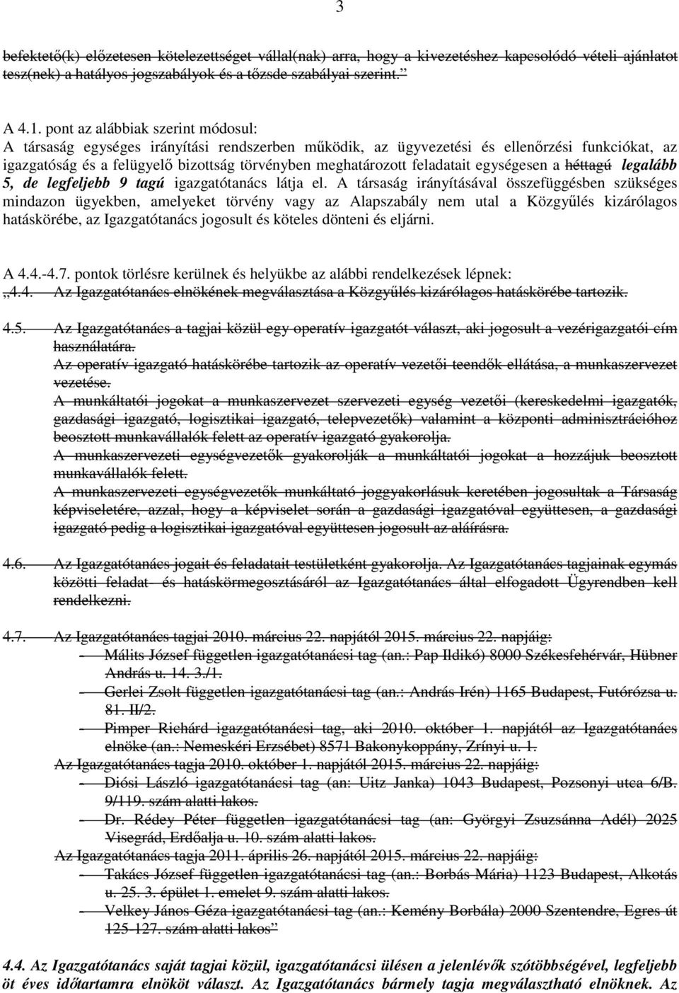 feladatait egységesen a héttagú legalább 5, de legfeljebb 9 tagú igazgatótanács látja el.