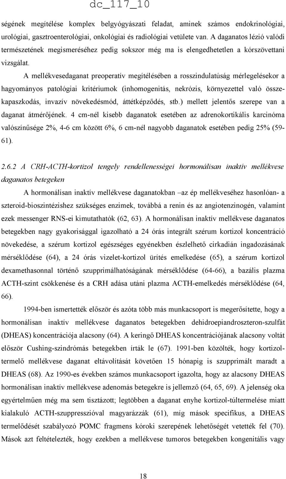 A mellékvesedaganat preoperatív megítélésében a rosszindulatúság mérlegelésekor a hagyományos patológiai kritériumok (inhomogenitás, nekrózis, környezettel való összekapaszkodás, invazív