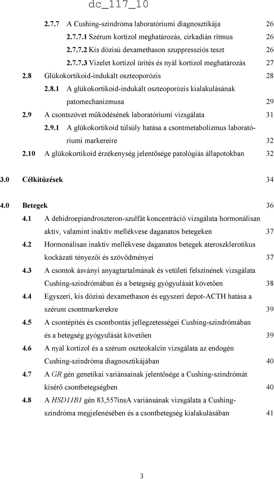 2.9 A csontszövet működésének laboratóriumi vizsgálata 31 2.9.1 A glükokortikoid túlsúly hatása a csontmetabolizmus laboratóriumi markereire 32 2.